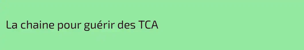 La chaine pour guérir des TCA